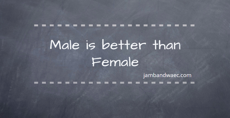 MALE IS BETTER THAN FEMALE
