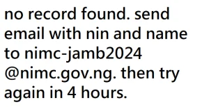 no record found. send email with nin and name to nimc jamb2024@nimc.gov .ng . then try again in 4 hours